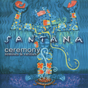 Santana - Ceremony - Remixes & Rarities