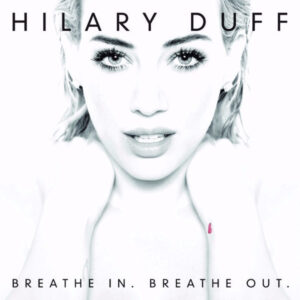Hilary Duff - Breathe In Breathe Out