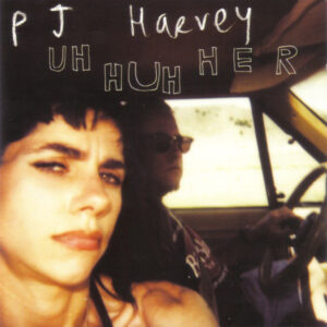 Pj Harvey - Uh Huh Her