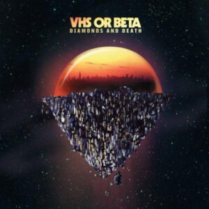 Vhs Or Beta - Diamonds And Death