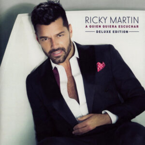 Ricky Martin - A Quién Quiera Escuchar - Deluxe Edition