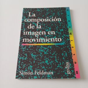La Composición de la Imagen en Movimiento - Simón Feldman - Editorial Gedisa