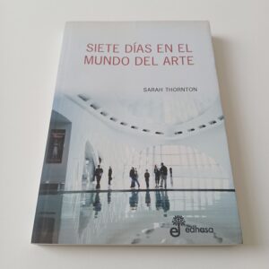 Siete Días en el Mundo del Arte - Sarah Thornton - Edhasa