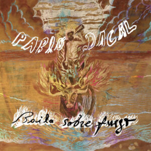 Pablo Dacal – Baila Sobre Fuego