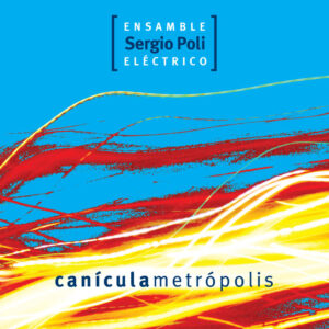 Sergio Poli Ensamble Eléctrico - Canícula Metrópolis